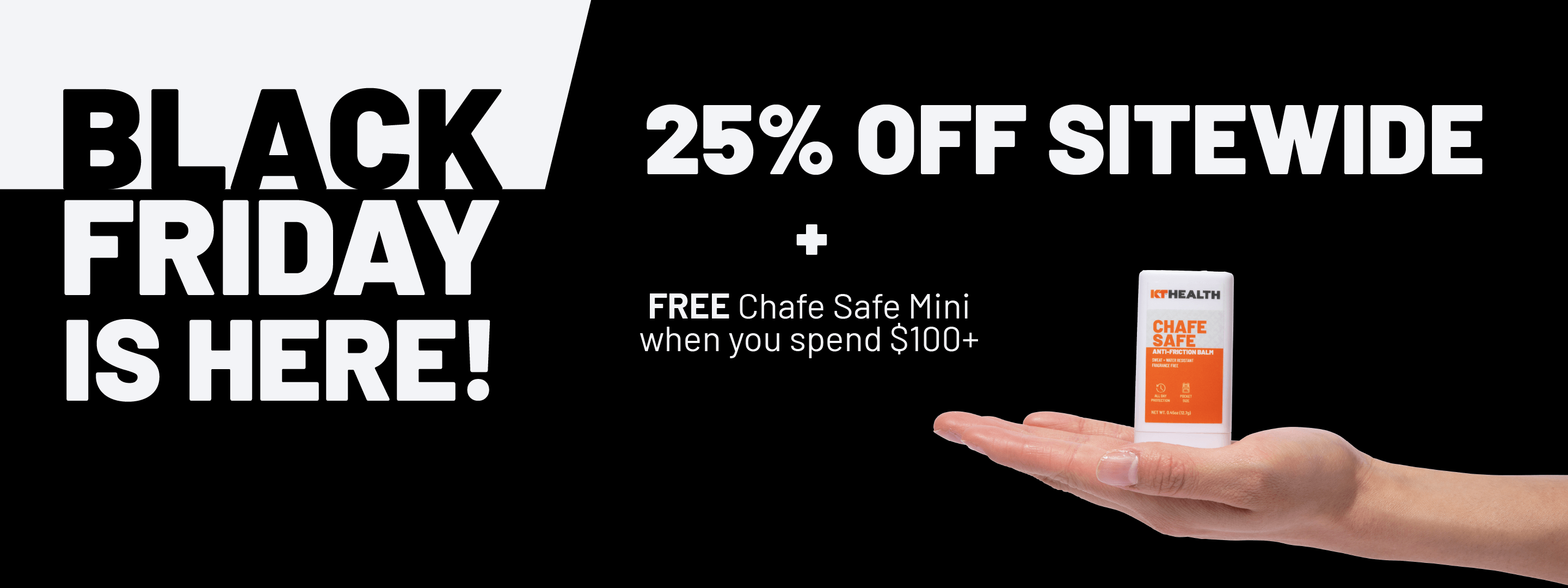 Promotional graphic for Black Friday sale with a hand holding a product, 25% Off Sitewide + Free Chafe Safe Mini when you spend 100+